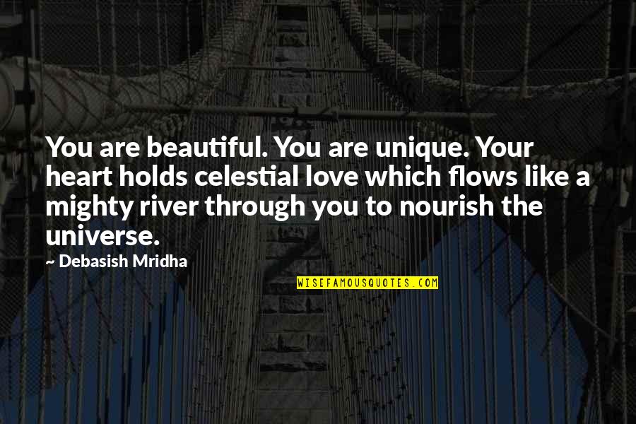 River Flows Quotes By Debasish Mridha: You are beautiful. You are unique. Your heart