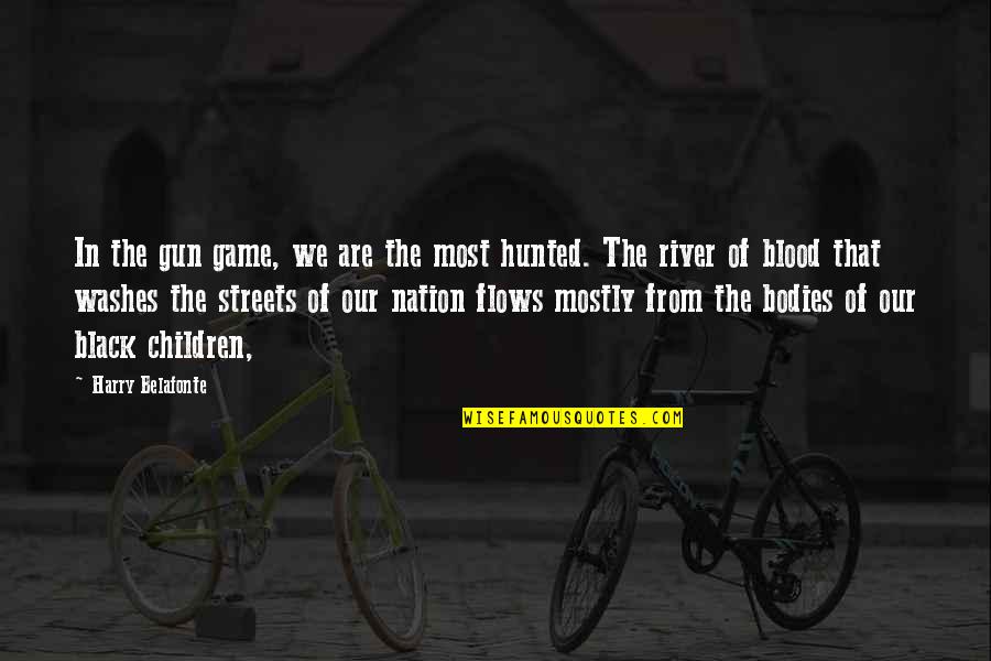 River Flows Quotes By Harry Belafonte: In the gun game, we are the most