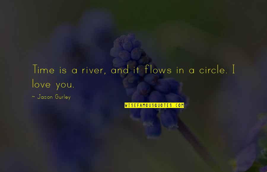 River Flows Quotes By Jason Gurley: Time is a river, and it flows in