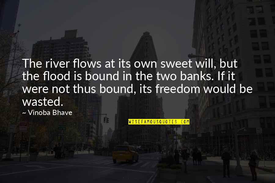 River Flows Quotes By Vinoba Bhave: The river flows at its own sweet will,
