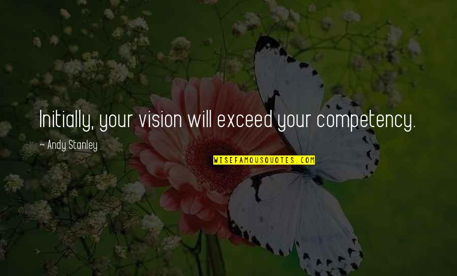 River Gary Paulsen Quotes By Andy Stanley: Initially, your vision will exceed your competency. River Gary Paulsen Quotes By Andy Stanley: Initially, your vision will exceed your competency.