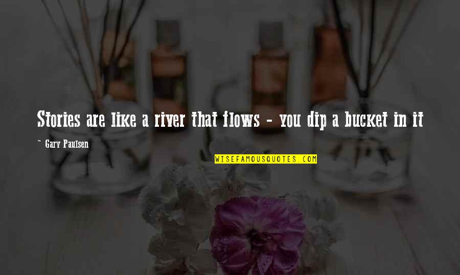 River Gary Paulsen Quotes By Gary Paulsen: Stories are like a river that flows - River Gary Paulsen Quotes By Gary Paulsen: Stories are like a river that flows -