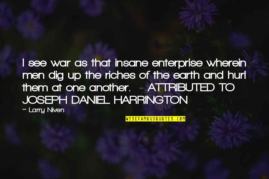 River Gary Paulsen Quotes By Larry Niven: I see war as that insane enterprise wherein River Gary Paulsen Quotes By Larry Niven: I see war as that insane enterprise wherein