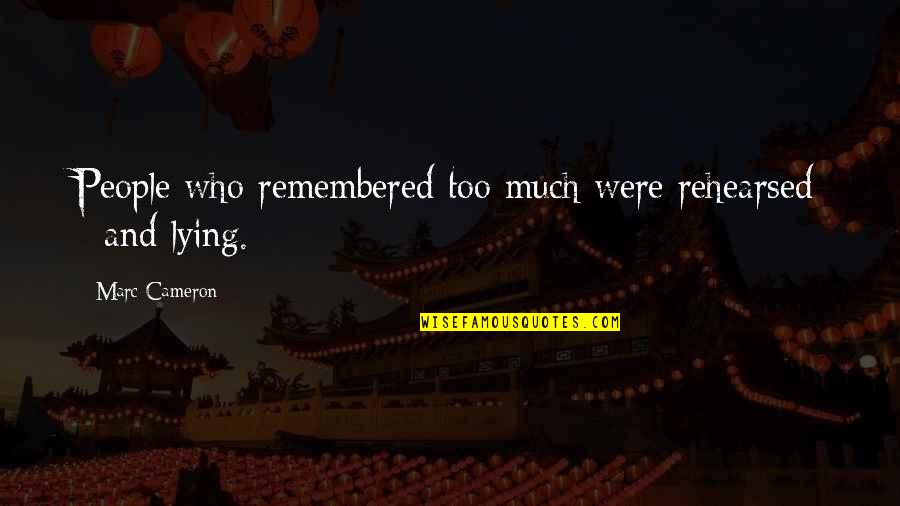 River In Huckleberry Finn Quotes By Marc Cameron: People who remembered too much were rehearsed - River In Huckleberry Finn Quotes By Marc Cameron: People who remembered too much were rehearsed -