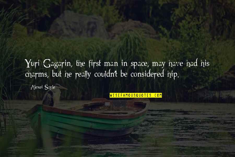 River In Lord Of The Flies Quotes By Alexei Sayle: Yuri Gagarin, the first man in space, may River In Lord Of The Flies Quotes By Alexei Sayle: Yuri Gagarin, the first man in space, may