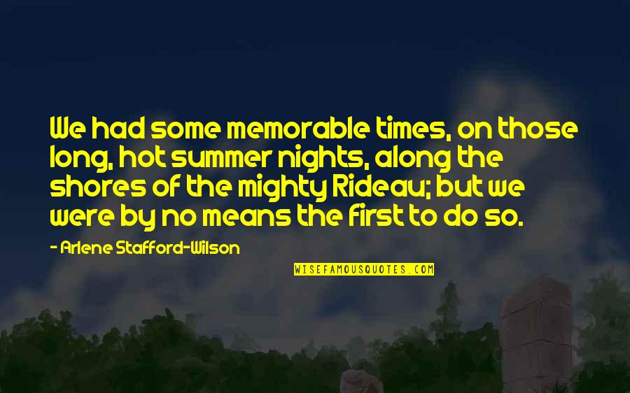 River Lake Quotes By Arlene Stafford-Wilson: We had some memorable times, on those long,