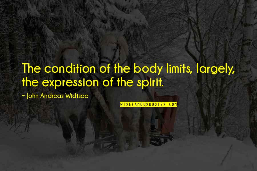 River Lake Quotes By John Andreas Widtsoe: The condition of the body limits, largely, the