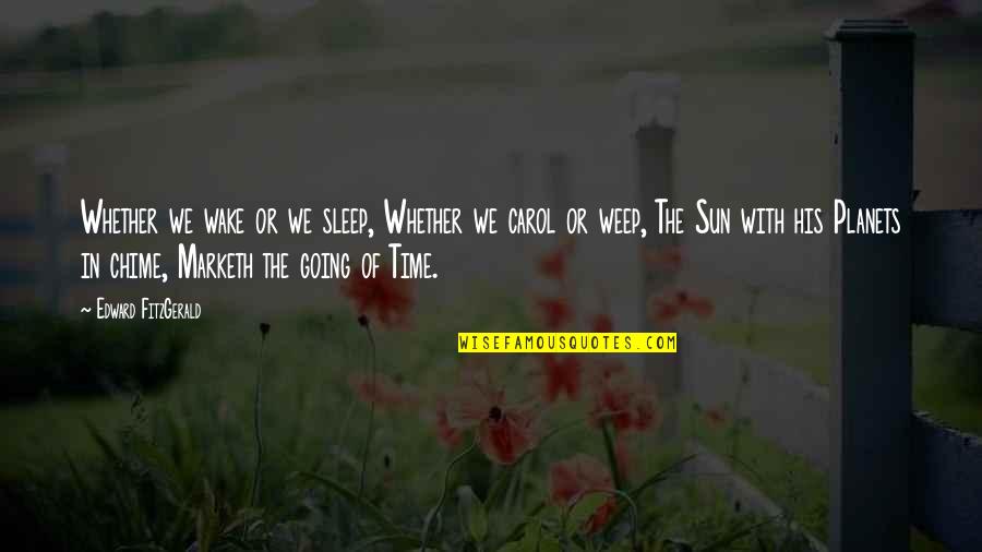 River Like Flow Quotes By Edward FitzGerald: Whether we wake or we sleep, Whether we