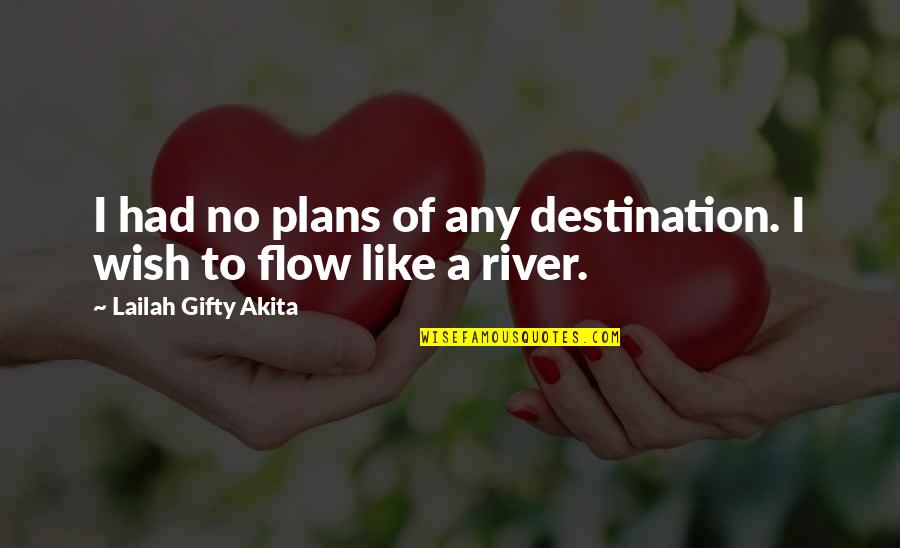 River Like Flow Quotes By Lailah Gifty Akita: I had no plans of any destination. I