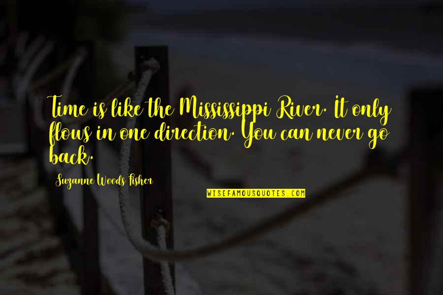 River Like You Quotes By Suzanne Woods Fisher: Time is like the Mississippi River. It only River Like You Quotes By Suzanne Woods Fisher: Time is like the Mississippi River. It only