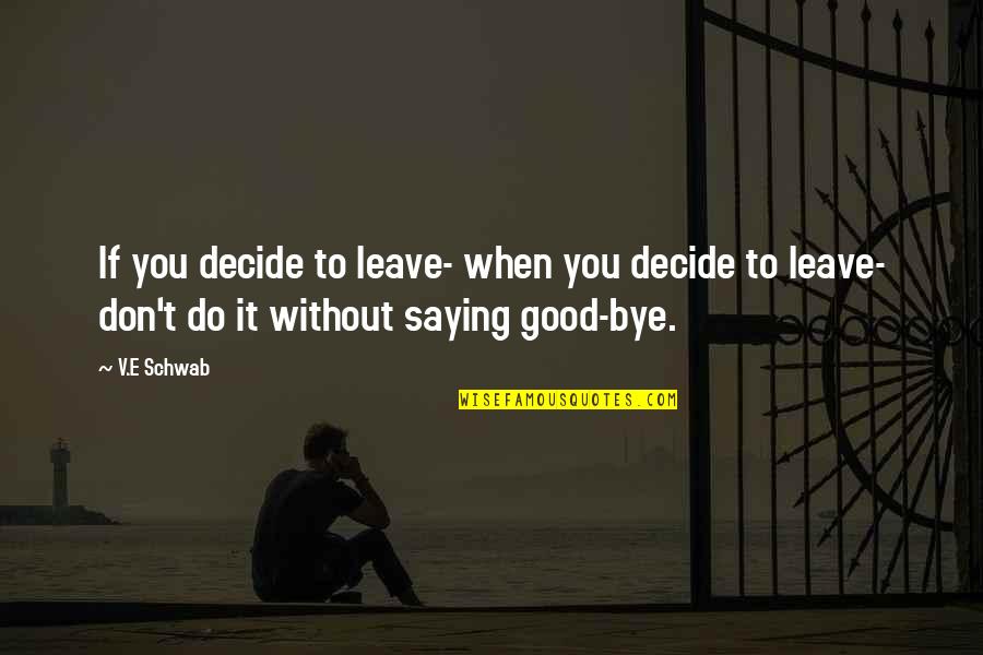 River Of Earth Quotes By V.E Schwab: If you decide to leave- when you decide