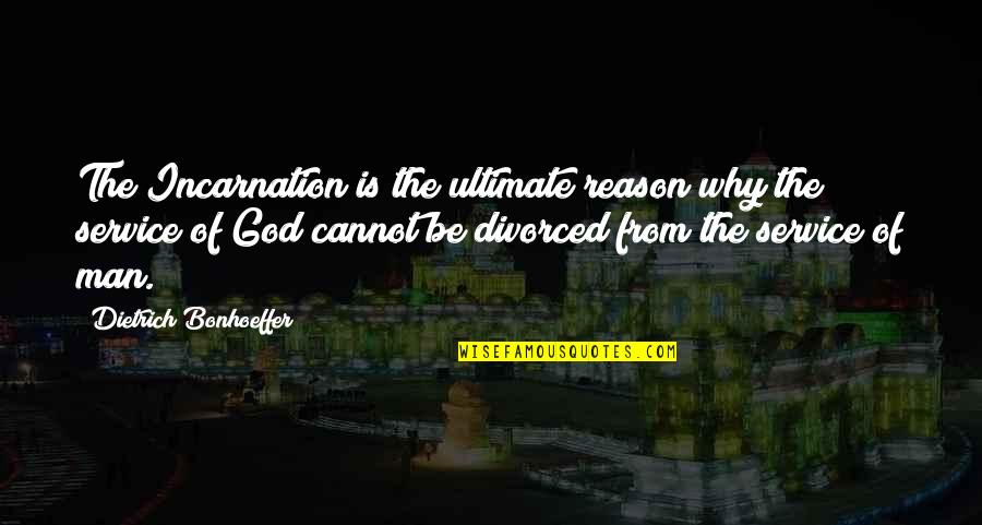 River Otters Quotes By Dietrich Bonhoeffer: The Incarnation is the ultimate reason why the