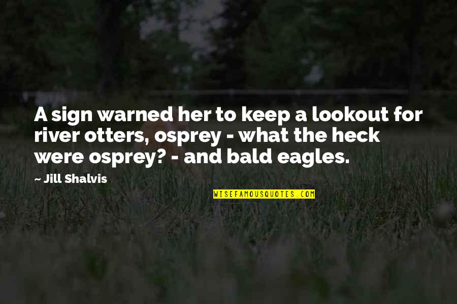 River Otters Quotes By Jill Shalvis: A sign warned her to keep a lookout