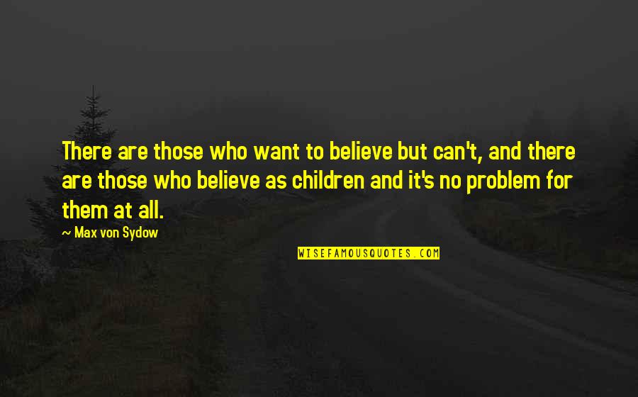 River Otters Quotes By Max Von Sydow: There are those who want to believe but