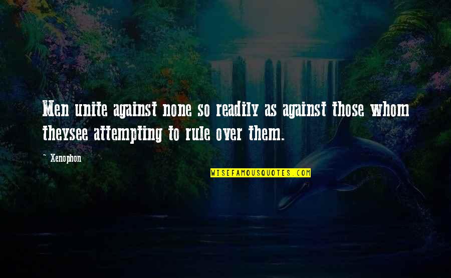 River Otters Quotes By Xenophon: Men unite against none so readily as against