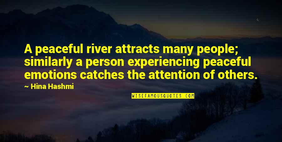 River Peace Quotes By Hina Hashmi: A peaceful river attracts many people; similarly a
