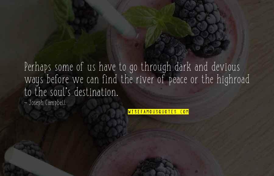 River Peace Quotes By Joseph Campbell: Perhaps some of us have to go through