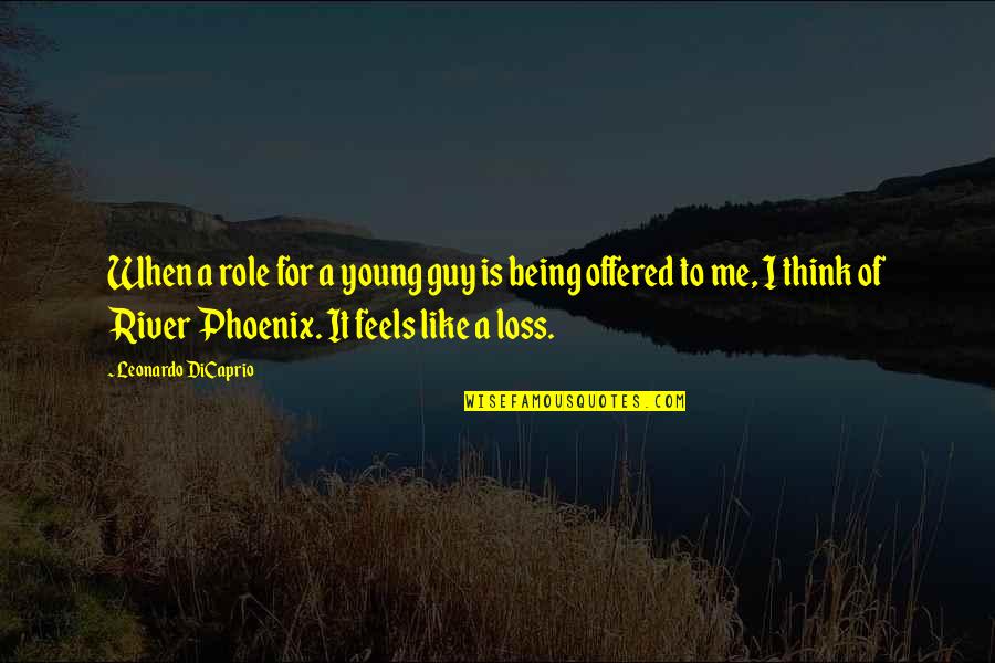 River Phoenix Best Quotes By Leonardo DiCaprio: When a role for a young guy is River Phoenix Best Quotes By Leonardo DiCaprio: When a role for a young guy is