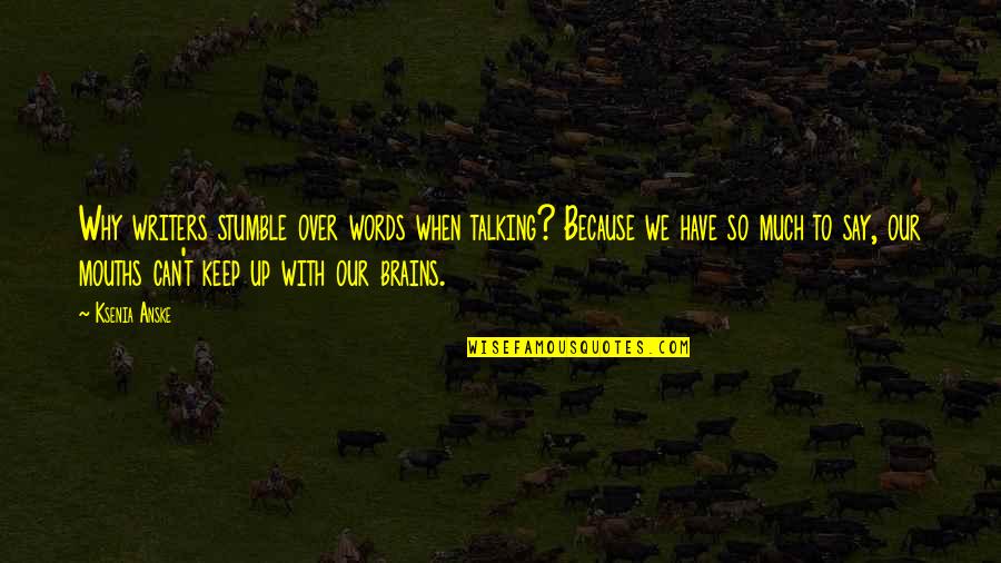 River Pollution Quotes By Ksenia Anske: Why writers stumble over words when talking? Because River Pollution Quotes By Ksenia Anske: Why writers stumble over words when talking? Because
