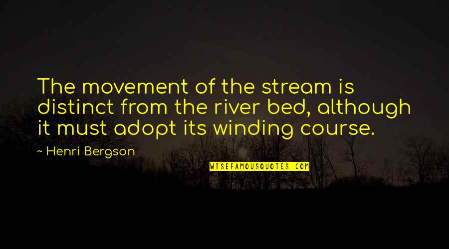 River Quotes By Henri Bergson: The movement of the stream is distinct from