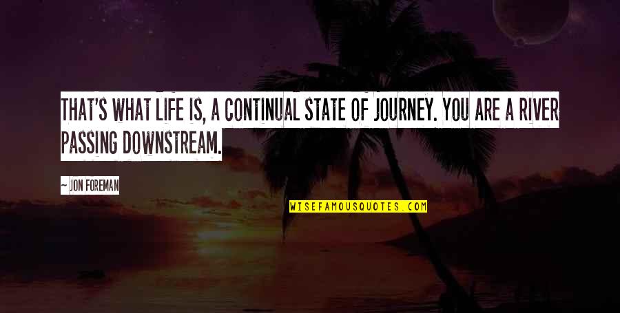 River Quotes By Jon Foreman: That's what life is, a continual state of