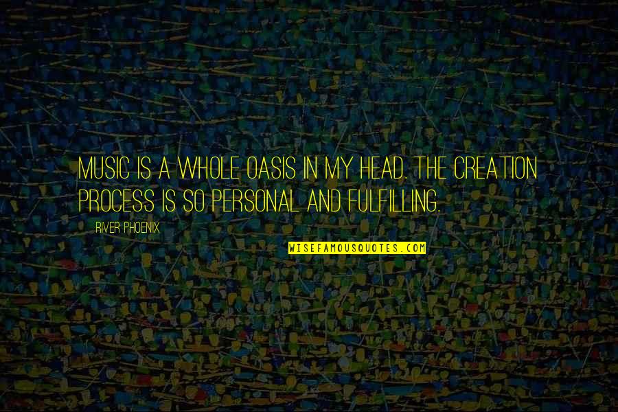 River Quotes By River Phoenix: Music is a whole oasis in my head.