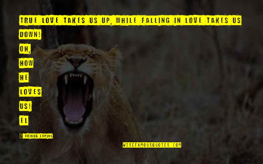 River Rafting Quotes By Evinda Lepins: True Love takes us up, while falling in