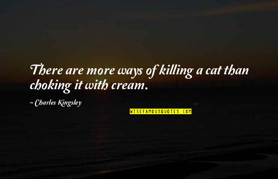 River Rat Quotes By Charles Kingsley: There are more ways of killing a cat