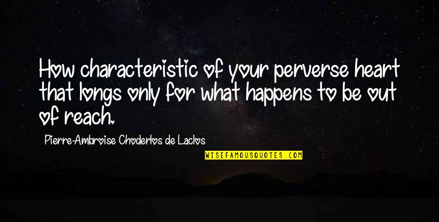 River Rats Quotes By Pierre-Ambroise Choderlos De Laclos: How characteristic of your perverse heart that longs