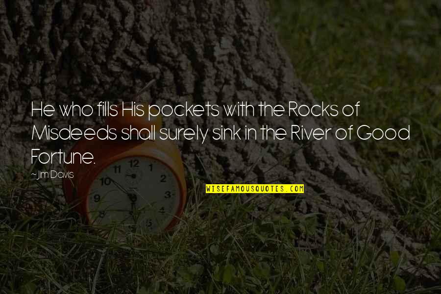 River Rocks With Quotes By Jim Davis: He who fills His pockets with the Rocks