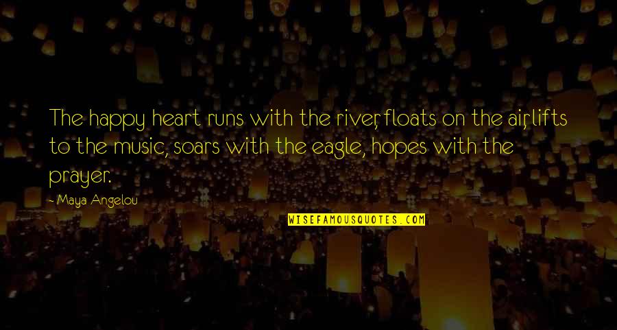 River Runs Quotes By Maya Angelou: The happy heart runs with the river, floats