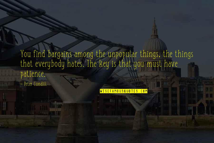 River Sayings And Quotes By Peter Cundill: You find bargains among the unpopular things, the River Sayings And Quotes By Peter Cundill: You find bargains among the unpopular things, the