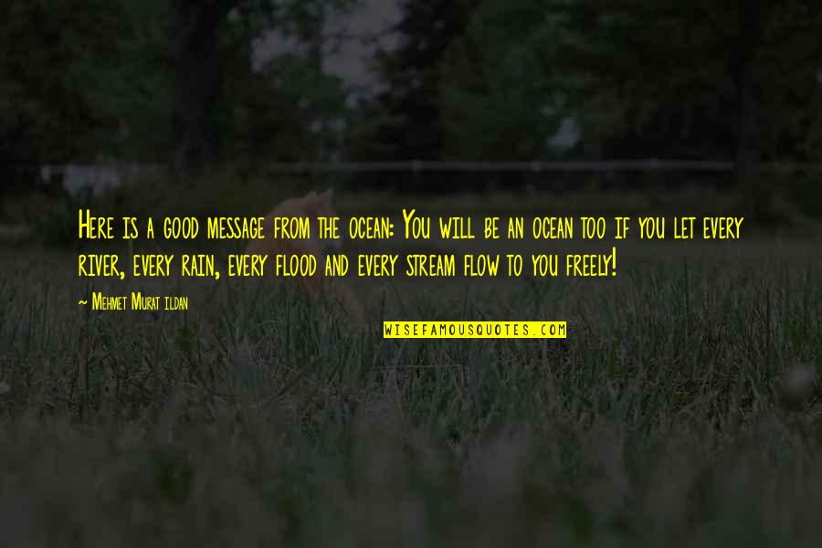 River Stream Quotes By Mehmet Murat Ildan: Here is a good message from the ocean: