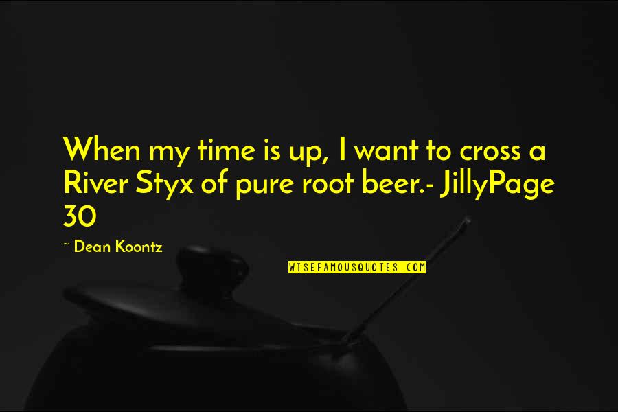River Styx Quotes By Dean Koontz: When my time is up, I want to