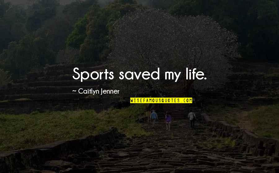 River Styx Retrievers Quotes By Caitlyn Jenner: Sports saved my life.