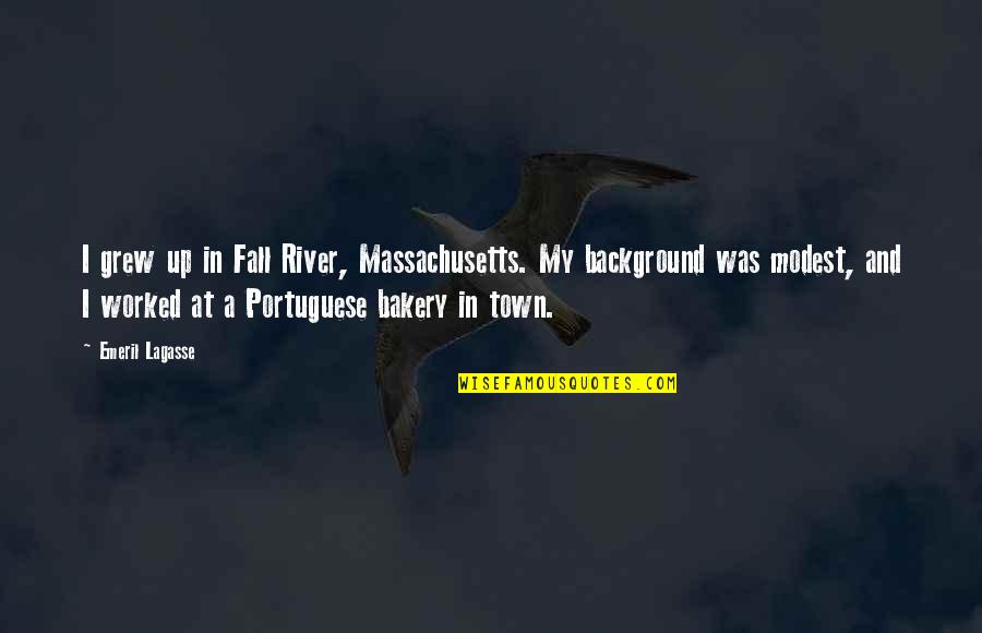 River Town Quotes By Emeril Lagasse: I grew up in Fall River, Massachusetts. My