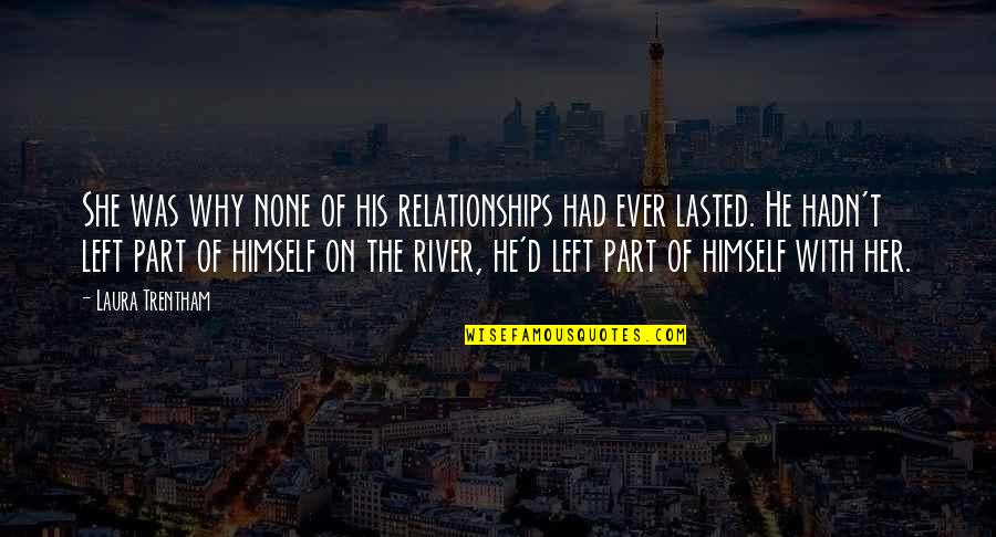 River Town Quotes By Laura Trentham: She was why none of his relationships had