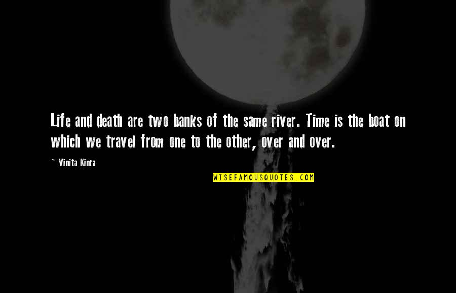 River Travel Quotes By Vinita Kinra: Life and death are two banks of the