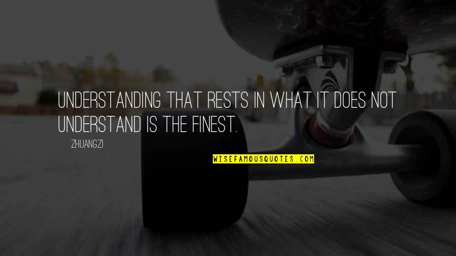 River Trips Quotes By Zhuangzi: Understanding that rests in what it does not
