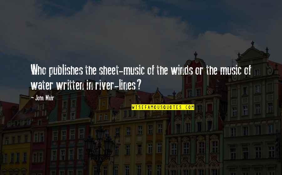 River Water Quotes By John Muir: Who publishes the sheet-music of the winds or