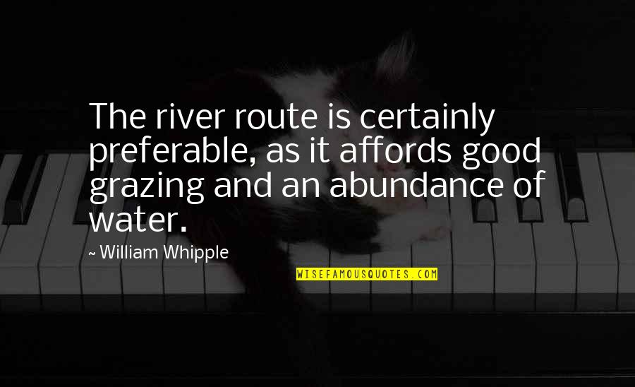 River Water Quotes By William Whipple: The river route is certainly preferable, as it