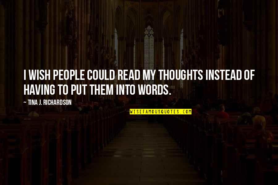 River Wilde Quotes By Tina J. Richardson: I wish people could read my thoughts instead