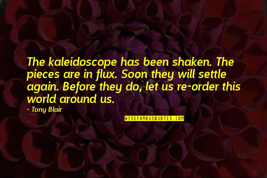 River Wilde Quotes By Tony Blair: The kaleidoscope has been shaken. The pieces are