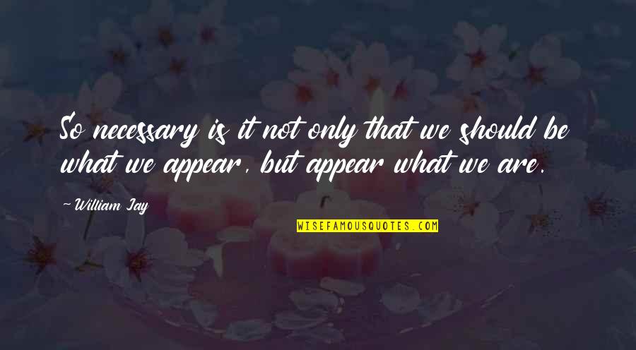 River Wisdom Quotes By William Jay: So necessary is it not only that we