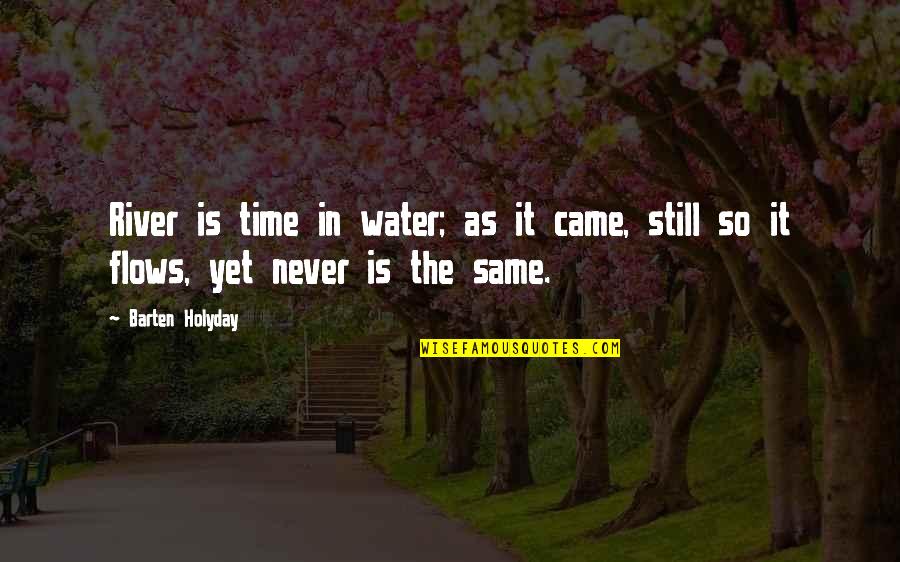 River Without Water Quotes By Barten Holyday: River is time in water; as it came,