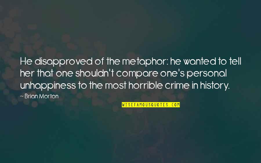 Riveras De Podar Quotes By Brian Morton: He disapproved of the metaphor: he wanted to Riveras De Podar Quotes By Brian Morton: He disapproved of the metaphor: he wanted to