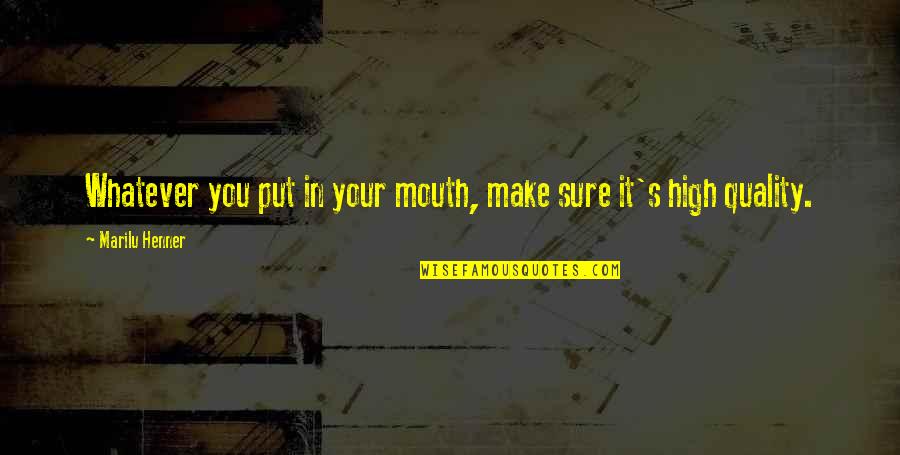 Riveras De Podar Quotes By Marilu Henner: Whatever you put in your mouth, make sure Riveras De Podar Quotes By Marilu Henner: Whatever you put in your mouth, make sure
