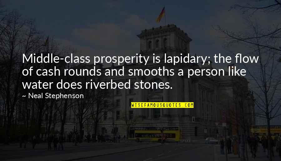 Riverbed Quotes By Neal Stephenson: Middle-class prosperity is lapidary; the flow of cash