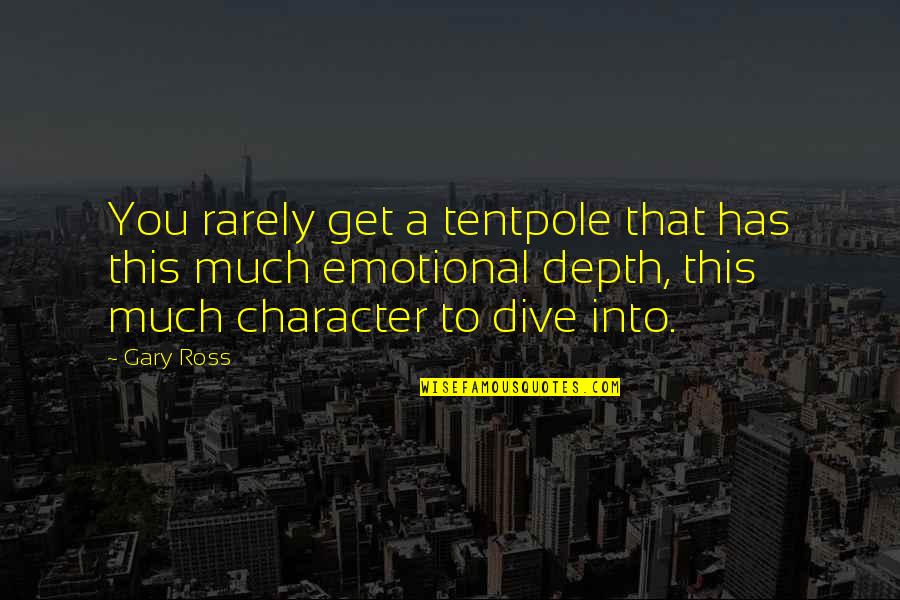 Riverbeds Lodges Quotes By Gary Ross: You rarely get a tentpole that has this Riverbeds Lodges Quotes By Gary Ross: You rarely get a tentpole that has this