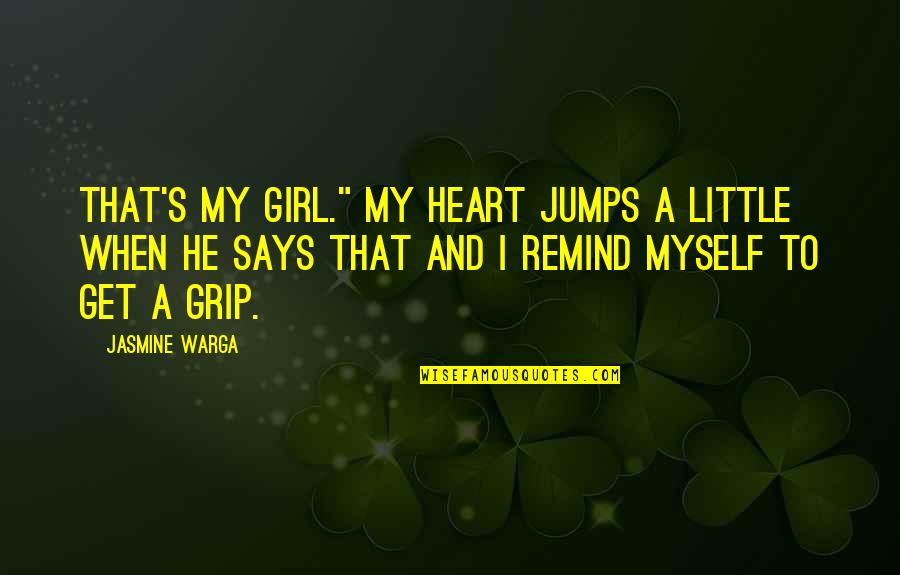 Riverbeds Lodges Quotes By Jasmine Warga: That's my girl." My heart jumps a little Riverbeds Lodges Quotes By Jasmine Warga: That's my girl." My heart jumps a little